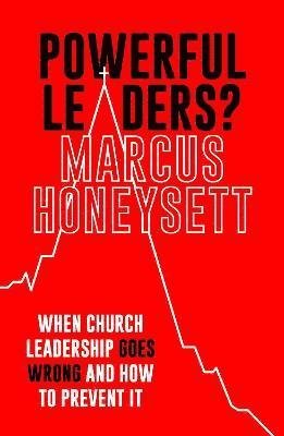 Cover for Honeysett, Marcus (Author) · Powerful Leaders?: When Church Leadership Goes Wrong And How to Prevent It (Paperback Bog) (2022)