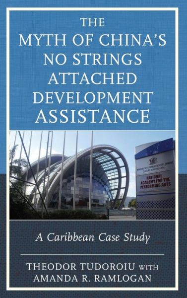 Cover for Theodor Tudoroiu · The Myth of China’s No Strings Attached Development Assistance: A Caribbean Case Study (Hardcover Book) (2019)