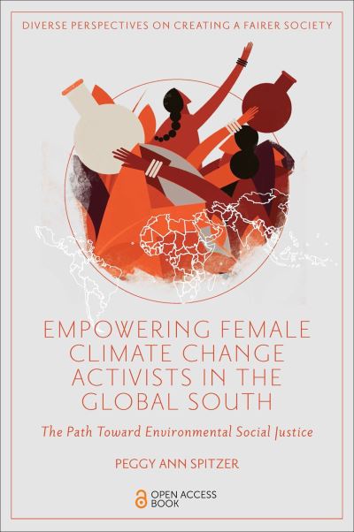 Cover for Spitzer, Peggy Ann (State University of New York at Stony Brook, USA) · Empowering Female Climate Change Activists in the Global South: The Path Toward Environmental Social Justice - Diverse Perspectives on Creating a Fairer Society (Taschenbuch) (2023)