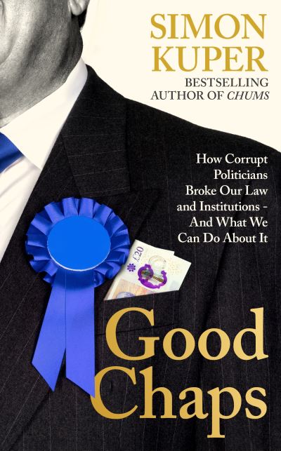 Cover for Simon Kuper · Good Chaps: How Corrupt Politicians Broke Our Law and Institutions - And What We Can Do About It (Paperback Bog) [Main edition] (2024)