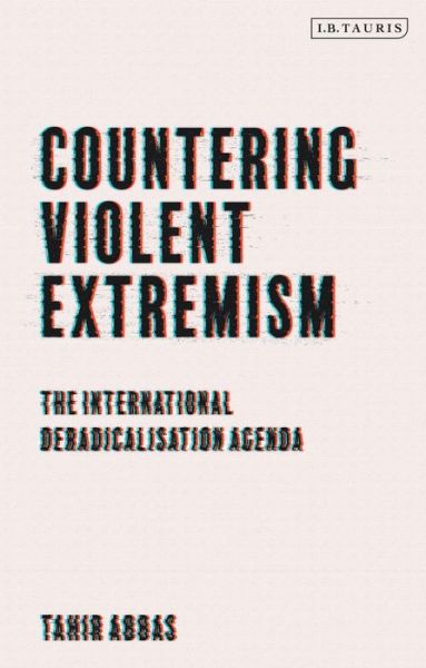 Cover for Abbas, Tahir (Leiden University, The Netherlands) · Countering Violent Extremism: The International Deradicalization Agenda (Hardcover Book) (2021)