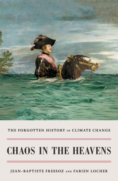 Cover for Jean-Baptiste Fressoz · Chaos in the Heavens: The Forgotten History of Climate Change (Hardcover Book) (2024)