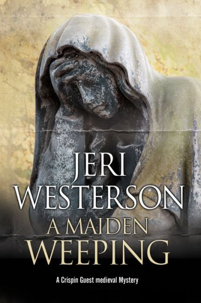 A Maiden Weeping - A Crispin Guest Mystery - Jeri Westerson - Books - Canongate Books - 9781847517227 - April 30, 2017