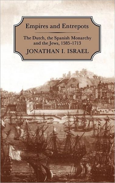 Cover for Jonathan Israel · Empires and Entrepots: Dutch, the Spanish Monarchy and the Jews, 1585-1713 (Hardcover bog) (1990)