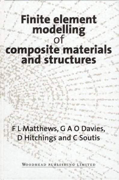 Finite Element Modelling of Composite Materials and Structures - Woodhead Publishing Series in Composites Science and Engineering - F L Matthews - Books - Elsevier Science & Technology - 9781855734227 - October 27, 2000