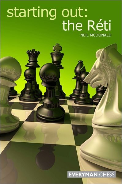 Starting Out: The Reti - Neil McDonald - Boeken - Everyman Chess - 9781857446227 - 10 maart 2010