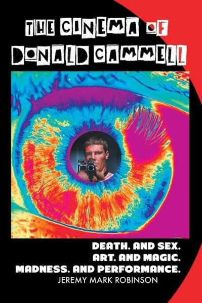 Cover for Jeremy Mark Robinson · The Cinema of Donald Cammell: Death. and Sex. Art. and Madness. Magic. and Performance. (Paperback Book) (2015)