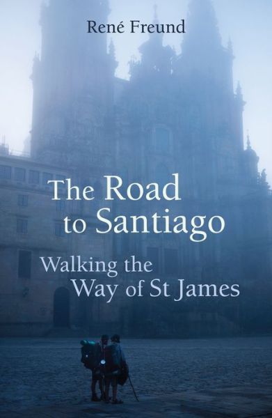 Cover for Rene Freund · The Road to Santiago: Walking the Way of St James - Armchair Traveller (Paperback Book) (2016)