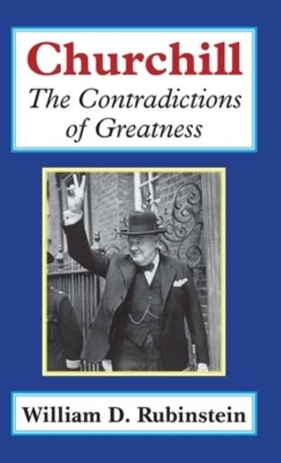 Cover for William D. Rubinstein · Churchill: The Contradictions of Greatness (Hardcover Book) (2018)