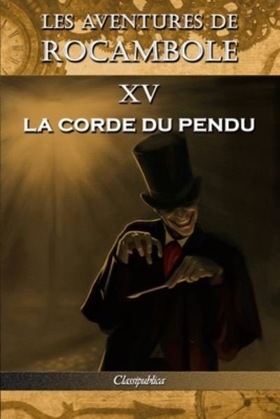 Cover for Pierre Alexis Ponson Du Terrail · Les aventures de Rocambole XV: La Corde du pendu - Classipublica (Paperback Book) [15th Les Aventures de Rocambole edition] (2019)