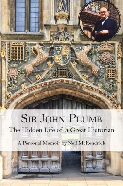 Cover for Neil McKendrick · Sir John Plumb: The Hidden Life of a Great Historian (Paperback Book) (2020)