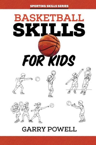 Basketball Skills for Kids - Gary Powell - Kirjat - Wellington (Aust) Pty Ltd - 9781922872227 - perjantai 23. syyskuuta 2022