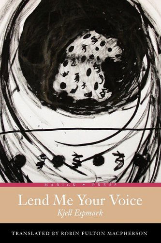 Lend Me Your Voice (Small Press Distribution (All Titles)) - Kjell Espmark - Books - Marick Press - 9781934851227 - December 1, 2010