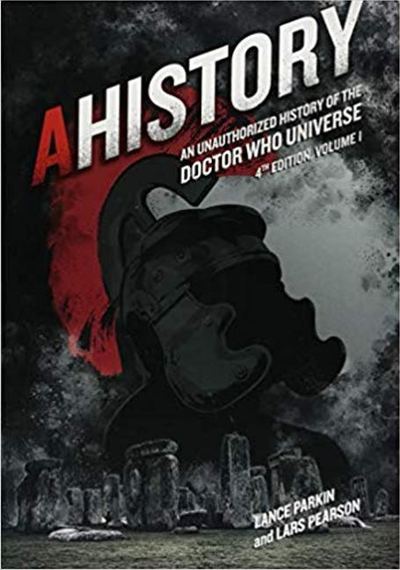 Cover for Lance Parkin · AHistory:An Unauthorized History of the Doctor Who Universe (Fourth Edition Vol. 1): An Unauthorized History of the Doctor Who Universe -- Volume 1 (Paperback Book) (2018)