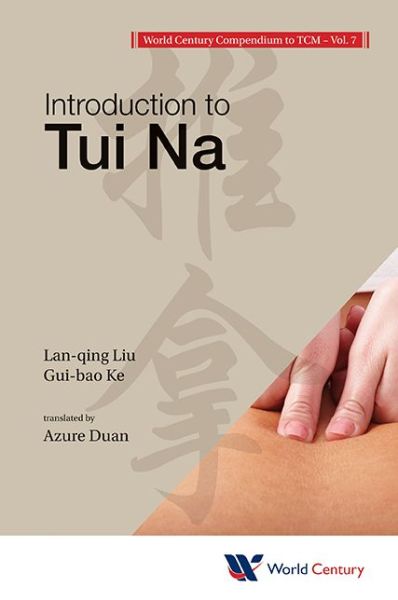 Cover for Liu, Lan-qing (Yueyang Hospital Of Integrated Traditional Chinese &amp; Western Medicine, Shanghai Univ Of Traditional Chinese Medicine, China) · World Century Compendium To Tcm - Volume 7: Introduction To Tui Na (Paperback Book) (2013)