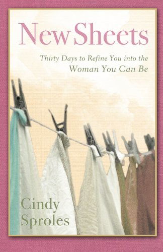 Cover for Cindy Sproles · New Sheets: Thirty Days to Refine You Into the Woman You Can Be (Paperback Book) [1st edition] (2012)