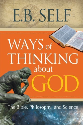 Cover for E. B. Self · Ways of Thinking About God: the Bible, Philosophy, and Science (Paperback Book) (2013)