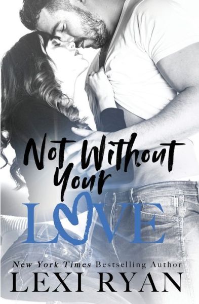 Not Without Your Love - Lexi Ryan - Bøker - Lexi Ryan - 9781940832227 - 30. september 2021