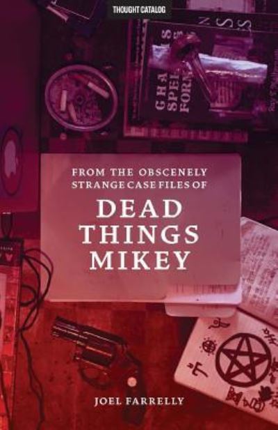 Cover for Joel Farrelly · From the Obscenely Strange Case Files of Dead Things Mikey (Pocketbok) (2016)