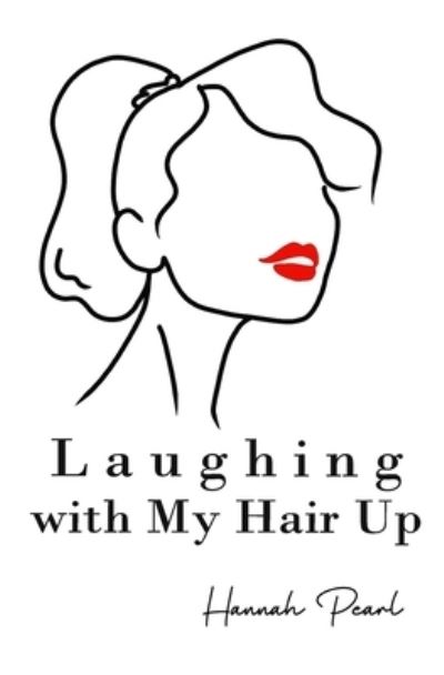 Cover for Hannah Pearl · Laughing with My Hair Up (Taschenbuch) (2021)