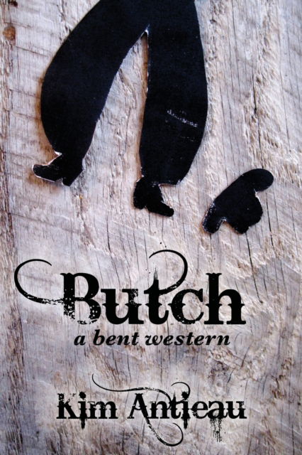 Cover for Kim Antieau · Butch: A Bent Western (Pocketbok) (2012)