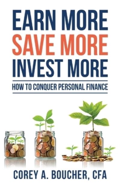 Cover for Corey Boucher · Earn More Save More Invest More (Paperback Book) (2019)