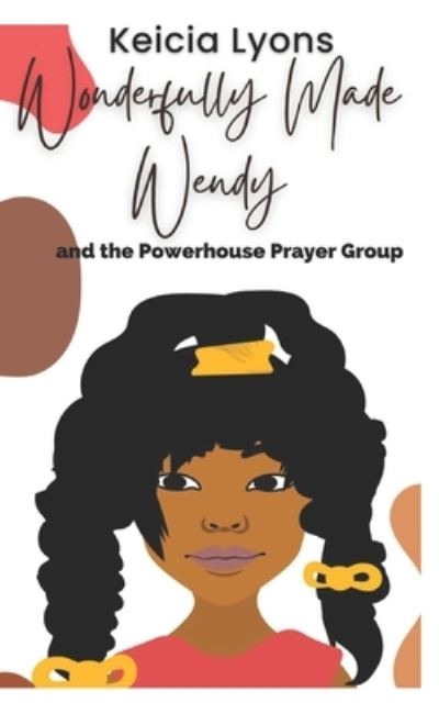 Wonderfully Made Wendy and the Powerhouse Prayer Group - Keicia Lyons - Books - Pure Thoughts Publishing, LLC - 9781953760227 - December 26, 2022