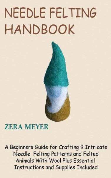 Cover for Zera Meyer · Needle Felting Handbook (Gebundenes Buch) (2022)