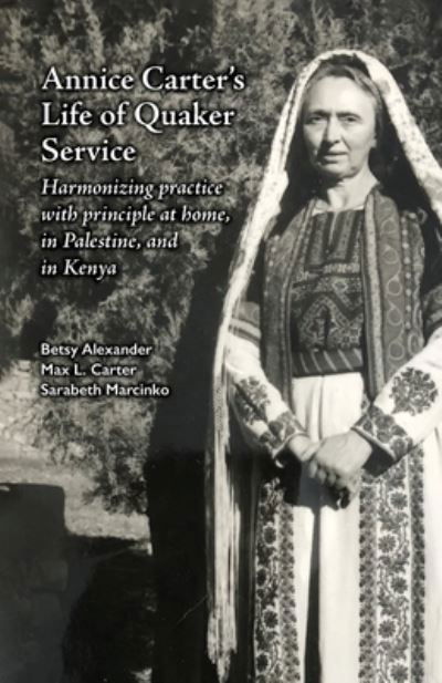 Annice Carter's Life of Quaker Service - Betsy Alexander - Books - Friends United Press - 9781956149227 - August 25, 2023