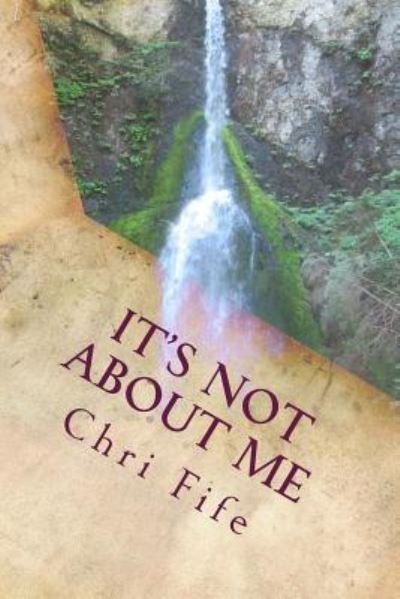 Cover for Chri Fife · It's Not about Me (Paperback Book) (2017)
