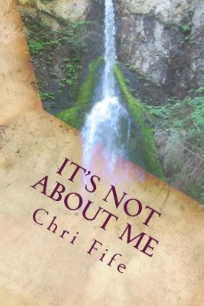 Cover for Chri Fife · It's Not about Me (Taschenbuch) (2017)