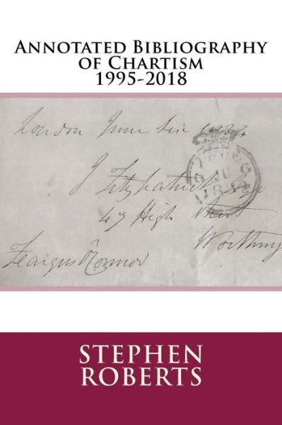 Annotated Bibliography of Chartism 1995-2018 - Stephen Roberts - Bøger - Createspace Independent Publishing Platf - 9781977830227 - October 9, 2017