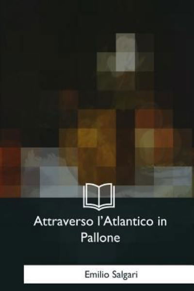 Cover for Emilio Salgari · Attraverso l'Atlantico in Pallone (Pocketbok) (2017)