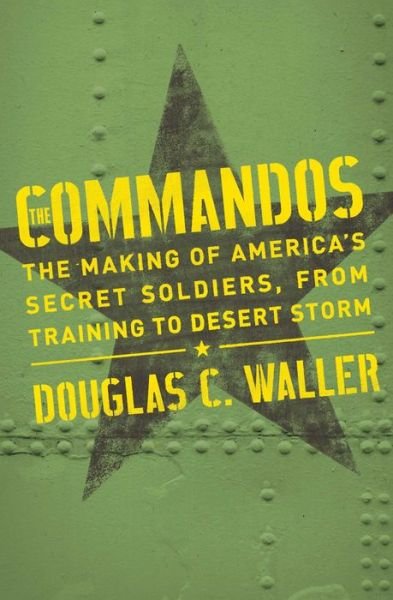 Cover for Douglas Waller · Commandos The Making of America's Secret Soldiers, from Training to Desert Storm (Bog) (2020)