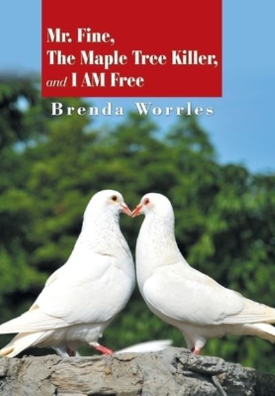 Brenda Worrles · Mr. Fine, the Maple Tree Killer, and I Am Free (Hardcover Book) (2020)