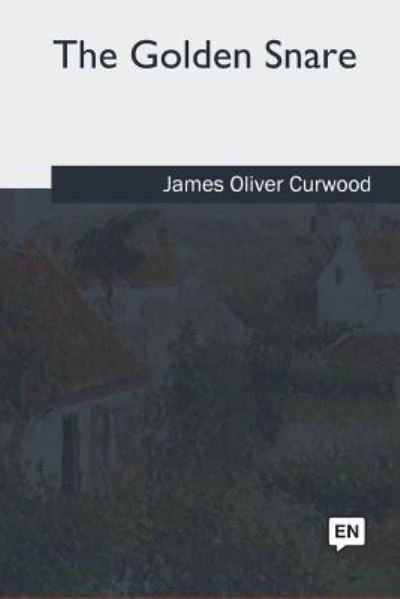Cover for James Oliver Curwood · The Golden Snare (Taschenbuch) (2018)