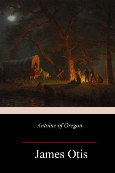 Cover for James Otis · Antoine of Oregon (Paperback Book) (2018)