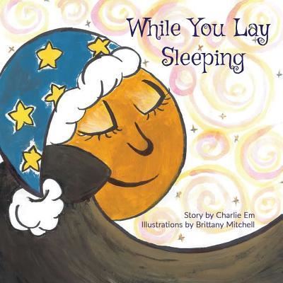 Cover for Charlie Em · While You Lay Sleeping (Paperback Book) (2018)