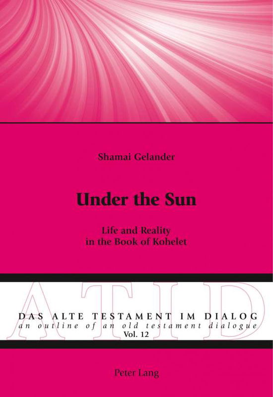 Cover for Shamai Gelander · Under the Sun: Life and Reality in the Book of Kohelet - Alte Testament Im Dialog - an Outline of an Old Testament Dialogue (Paperback Book) [New edition] (2018)