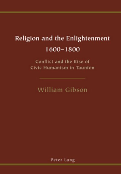 Cover for William Gibson · Religion and the Enlightenment: 1600 to 1800 Conflict and the Rise of Civic Humanism in Taunton (Paperback Bog) (2007)