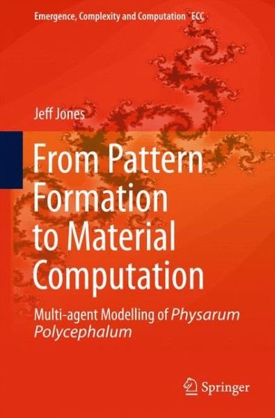 Jeff Jones · From Pattern Formation to Material Computation: Multi-agent Modelling of Physarum Polycephalum - Emergence, Complexity and Computation (Inbunden Bok) [2015 edition] (2015)