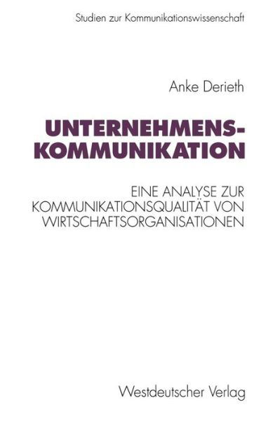 Cover for Anke Derieth · Unternehmenskommunikation: Eine Theoretische Und Empirische Analyse Zur Kommunikationsqualitat Von Wirtschaftsorganisationen - Studien Zur Kommunikationswissenschaft (Pocketbok) [1995 edition] (1995)