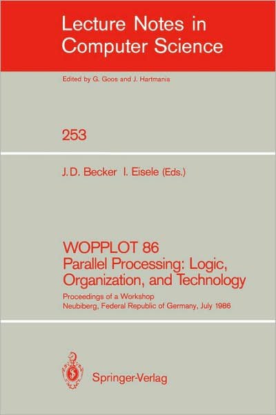 Cover for Jvrg D Becker · Wopplot 86 Parallel Processing - Logic, Organization, and Technology: Proceedings of a Workshop Neubiberg, Federal Republic of Germany, July 2-4, 1986 - Lecture Notes in Computer Science (Taschenbuch) (1987)