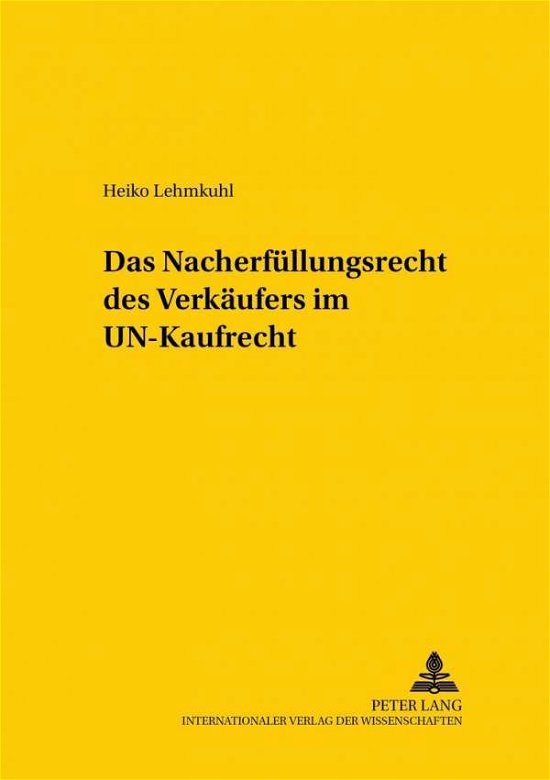 Das Nacherfuellungsrecht Des Verkaeufers Im Un-Kaufrecht - Studien Zum Vergleichenden Und Internationalen Recht / Compa - Heiko Lehmkuhl - Bøker - Peter Lang AG - 9783631385227 - 28. mars 2002