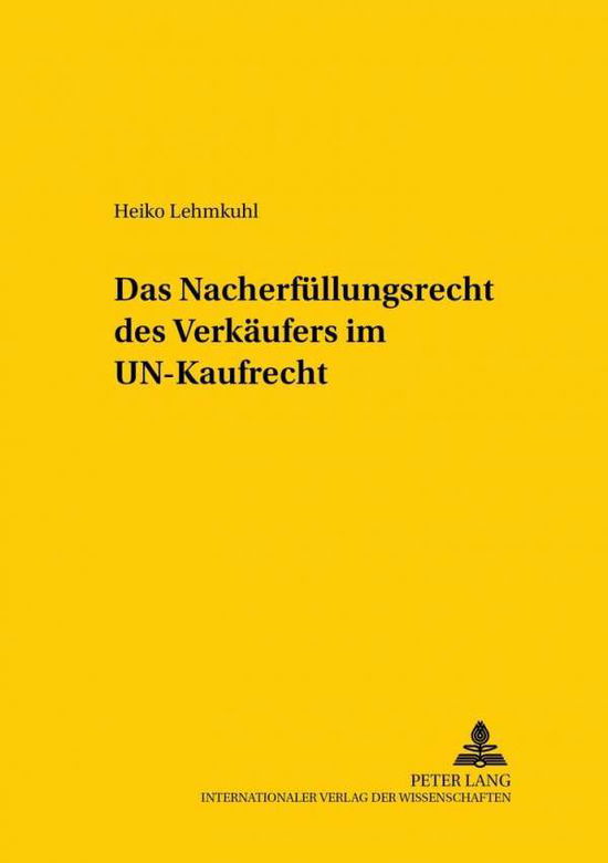 Das Nacherfuellungsrecht Des Verkaeufers Im Un-Kaufrecht - Studien Zum Vergleichenden Und Internationalen Recht / Compa - Heiko Lehmkuhl - Bøger - Peter Lang AG - 9783631385227 - 28. marts 2002