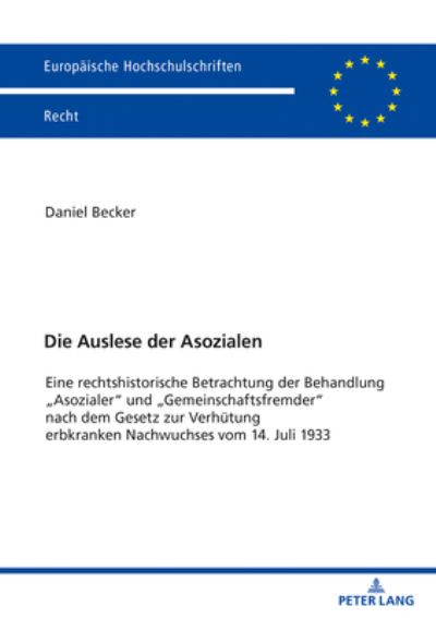 Cover for Daniel Becker · Die Auslese Der Asozialen: Eine Rechtshistorische Betrachtung Der Behandlung &quot;Asozialer&quot; Und &quot;Gemeinschaftsfremder&quot; Nach Dem Gesetz Zur Verhuetung Erbkranken Nachwuchses Vom 14. Juli 1933 - Europaeische Hochschulschriften Recht (Paperback Book) (2020)