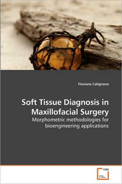 Cover for Flaviana Calignano · Soft Tissue Diagnosis in Maxillofacial Surgery: Morphometric Methodologies for Bioengineering Applications (Paperback Book) (2010)