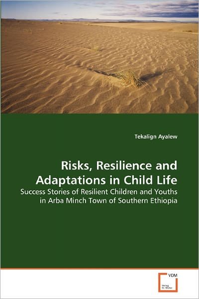 Cover for Tekalign Ayalew · Risks, Resilience and Adaptations in Child Life: Success Stories of Resilient Children and Youths in Arba Minch Town of Southern Ethiopia (Paperback Bog) (2010)