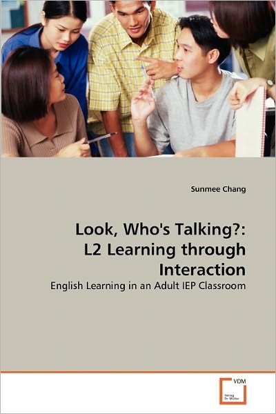 Cover for Sunmee Chang · Look, Who's Talking?: L2 Learning Through Interaction: English Learning in an Adult Iep Classroom (Paperback Book) (2010)
