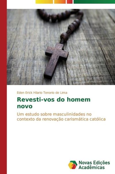Cover for Eden Erick Hilario Tenorio De Lima · Revesti-vos Do Homem Novo: Um Estudo Sobre Masculinidades No Contexto Da Renovação Carismática Católica (Paperback Book) [Portuguese edition] (2014)